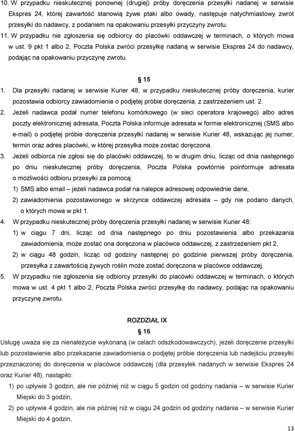 9 pkt 1 albo 2, Poczta Polska zwróci przesyłkę nadaną w serwisie Ekspres 24 do nadawcy, podając na opakowaniu przyczynę zwrotu. 15 1.