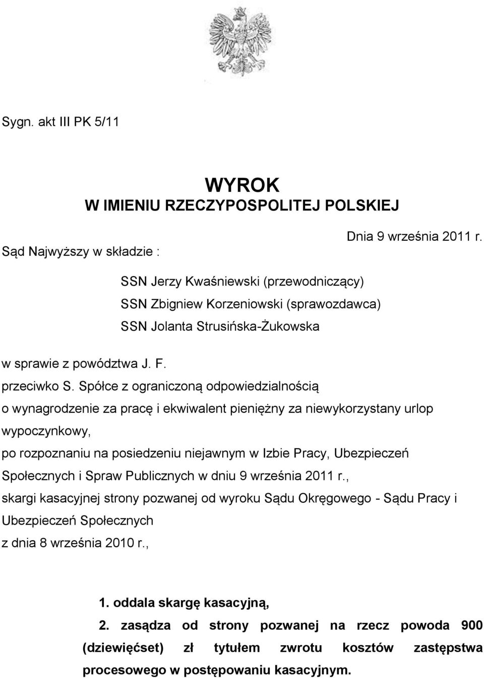 Spółce z ograniczoną odpowiedzialnością o wynagrodzenie za pracę i ekwiwalent pieniężny za niewykorzystany urlop wypoczynkowy, po rozpoznaniu na posiedzeniu niejawnym w Izbie Pracy, Ubezpieczeń