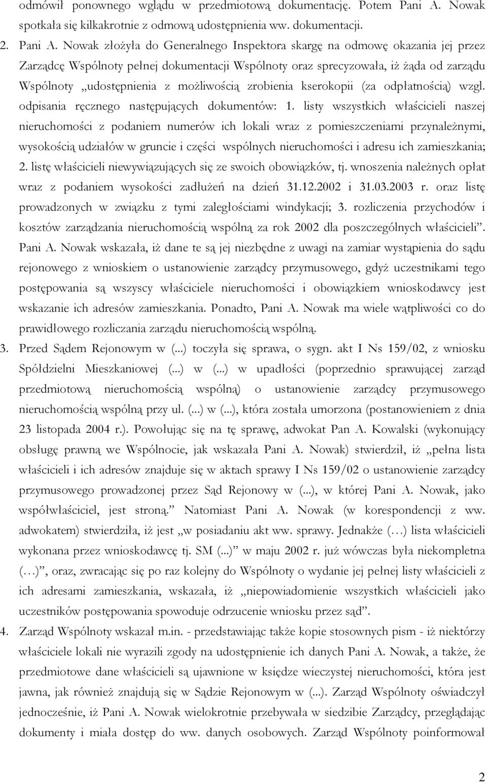 Nowak złożyła do Generalnego Inspektora skargę na odmowę okazania jej przez Zarządcę Wspólnoty pełnej dokumentacji Wspólnoty oraz sprecyzowała, iż żąda od zarządu Wspólnoty udostępnienia z