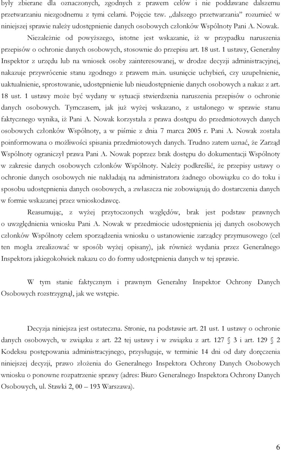 Niezależnie od powyższego, istotne jest wskazanie, iż w przypadku naruszenia przepisów o ochronie danych osobowych, stosownie do przepisu art. 18 ust.