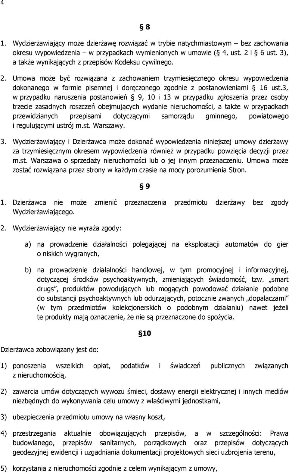 Umowa może być rozwiązana z zachowaniem trzymiesięcznego okresu wypowiedzenia dokonanego w formie pisemnej i doręczonego zgodnie z postanowieniami 16 ust.