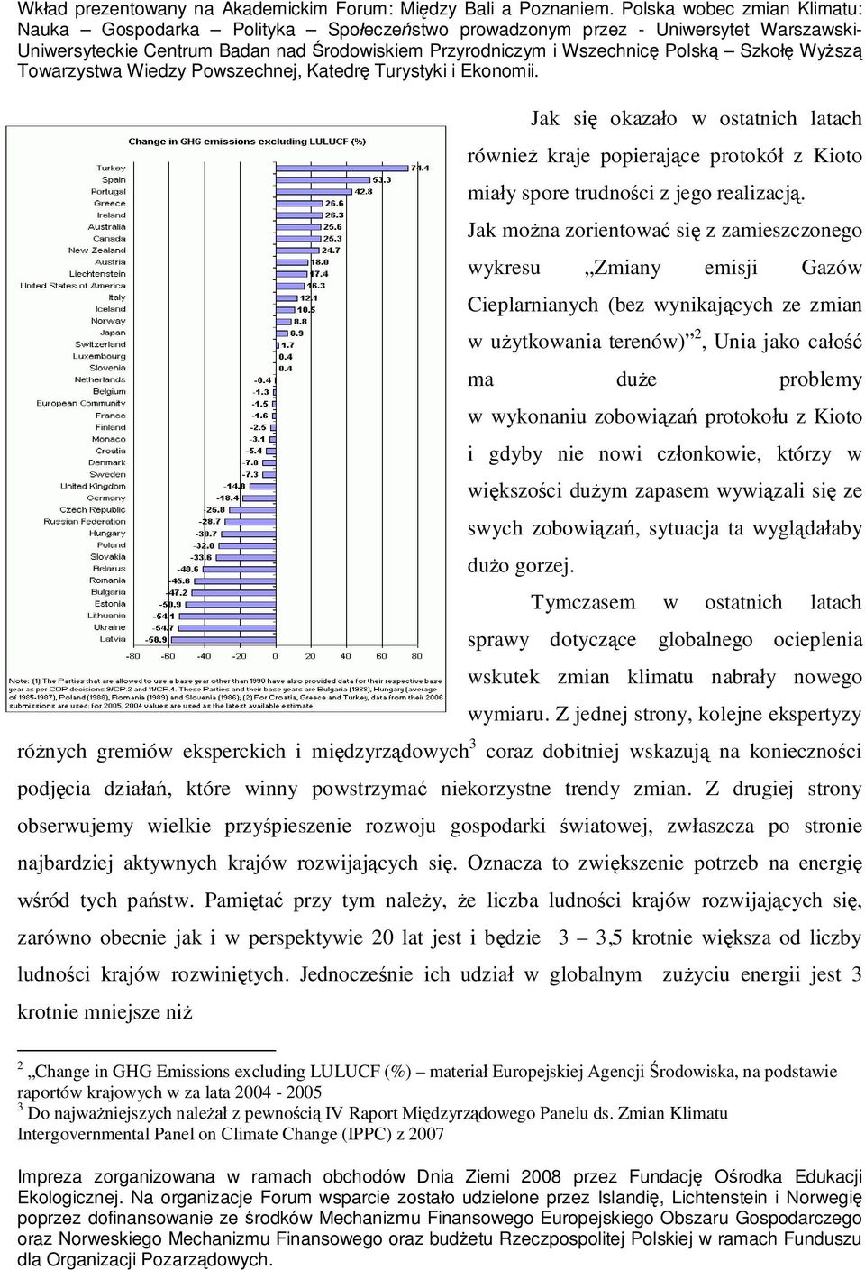 z Kioto i gdyby nie nowi cz onkowie, którzy w wi kszo ci du ym zapasem wywi zali si ze swych zobowi za, sytuacja ta wygl da aby du o gorzej.