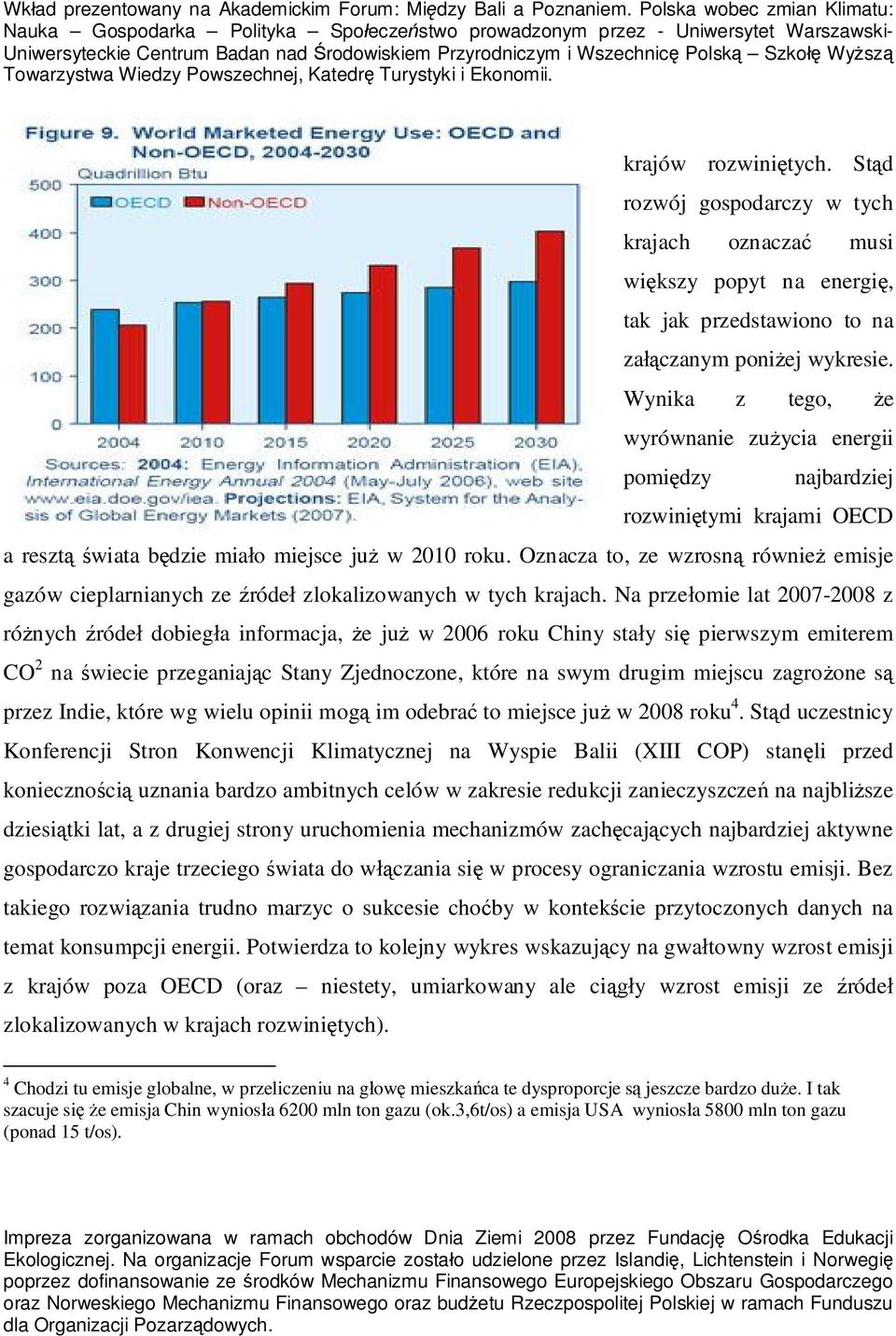 Oznacza to, ze wzrosn równie emisje gazów cieplarnianych ze róde zlokalizowanych w tych krajach.