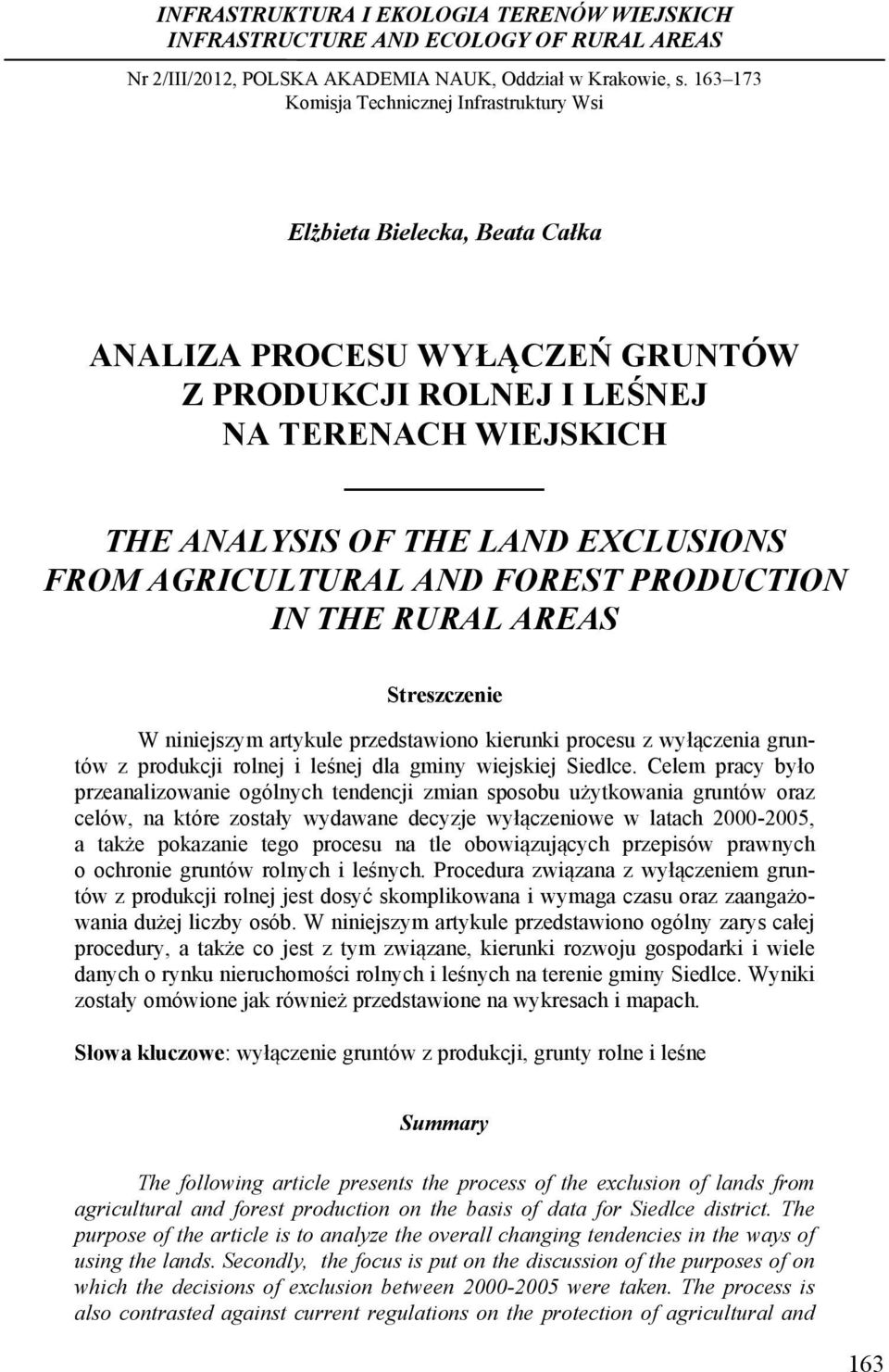 FROM AGRICULTURAL AND FOREST PRODUCTION IN THE RURAL AREAS Streszczenie W niniejszym artykule przedstawiono kierunki procesu z wyłączenia gruntów z produkcji rolnej i leśnej dla gminy wiejskiej