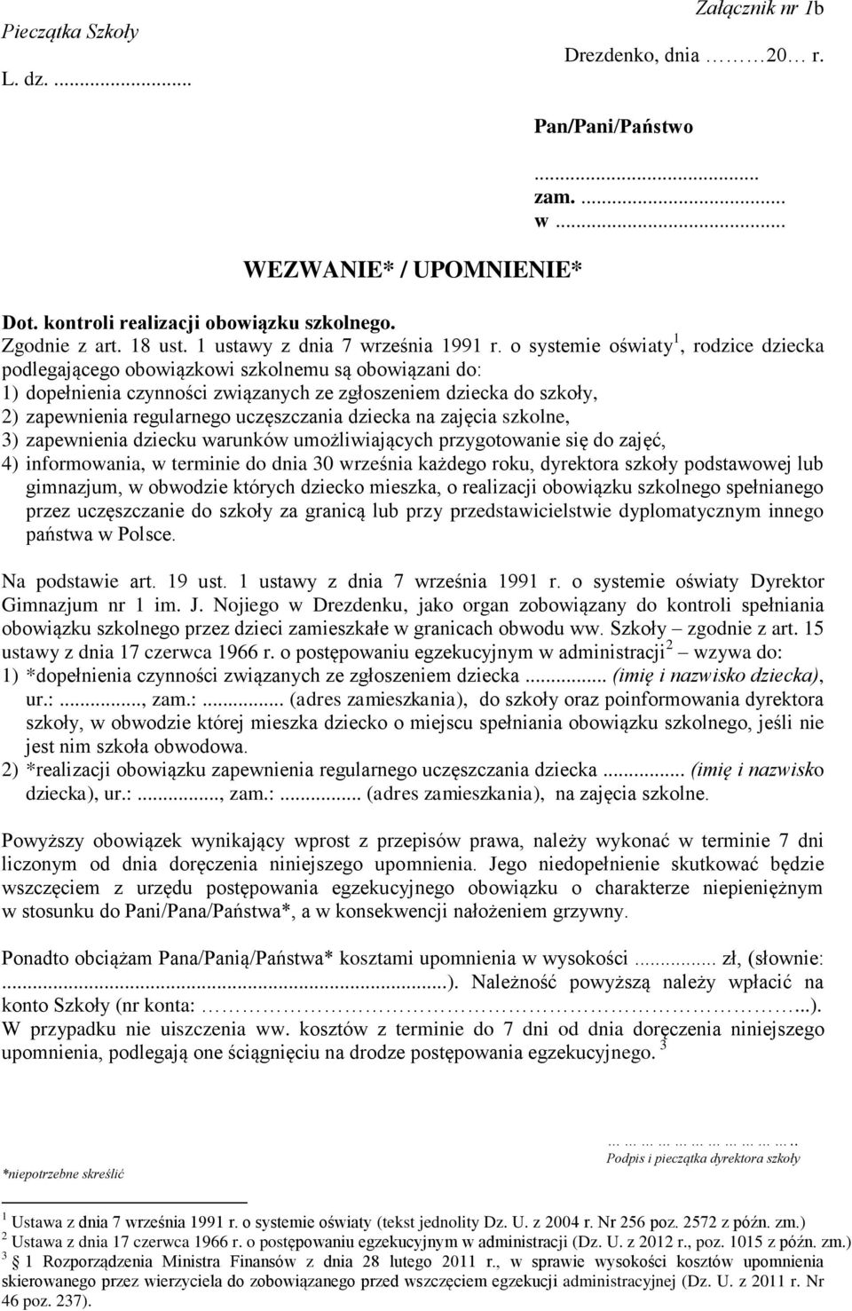 o systemie oświaty 1, rodzice dziecka podlegającego obowiązkowi szkolnemu są obowiązani do: 1) dopełnienia czynności związanych ze zgłoszeniem dziecka do szkoły, 2) zapewnienia regularnego