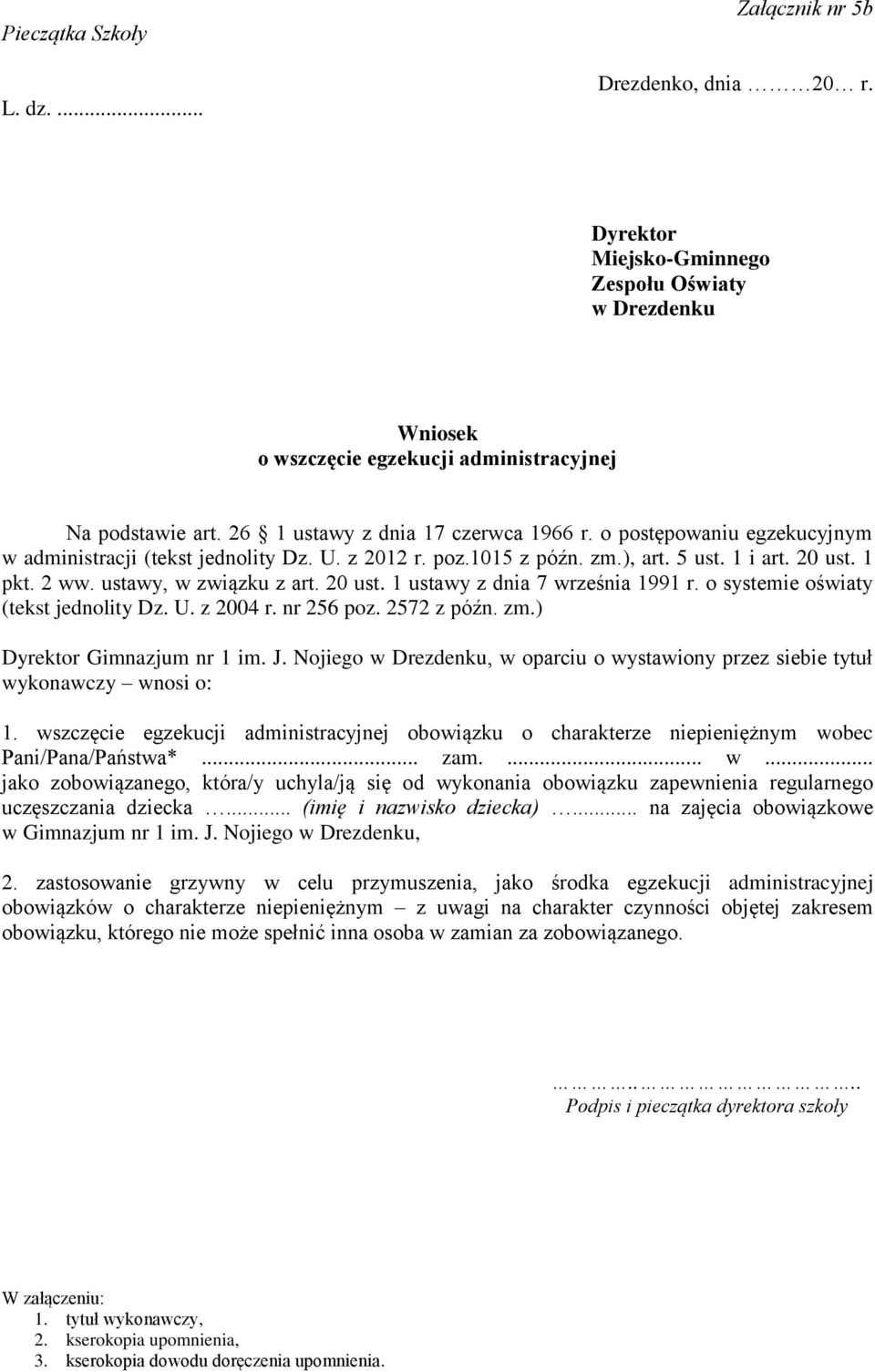 ustawy, w związku z art. 20 ust. 1 ustawy z dnia 7 września 1991 r. o systemie oświaty (tekst jednolity Dz. U. z 2004 r. nr 256 poz. 2572 z późn. zm.) Dyrektor Gimnazjum nr 1 im. J.