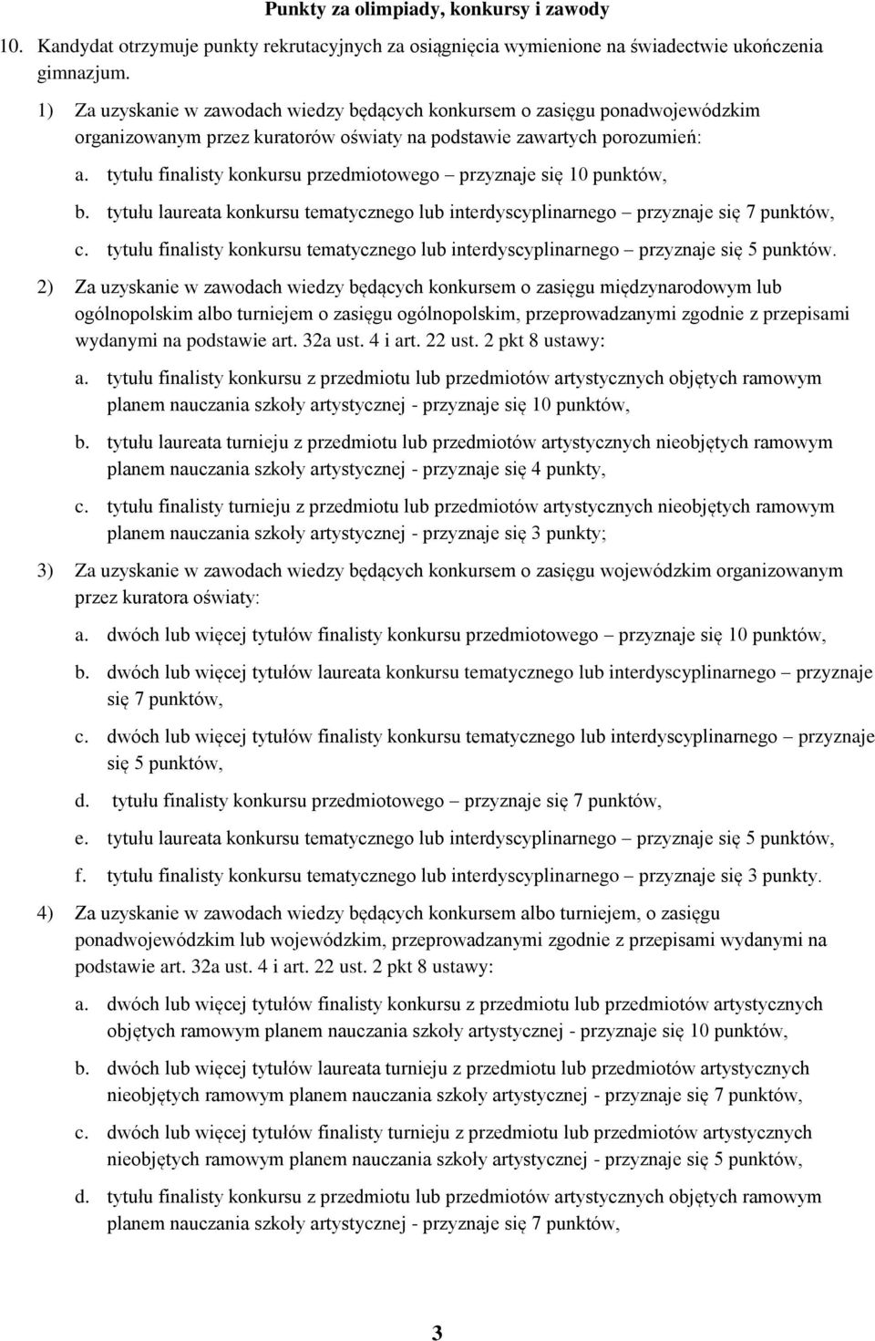 tytułu finalisty konkursu przedmiotowego przyznaje się 10 punktów, b. tytułu laureata konkursu tematycznego lub interdyscyplinarnego przyznaje się 7 punktów, c.