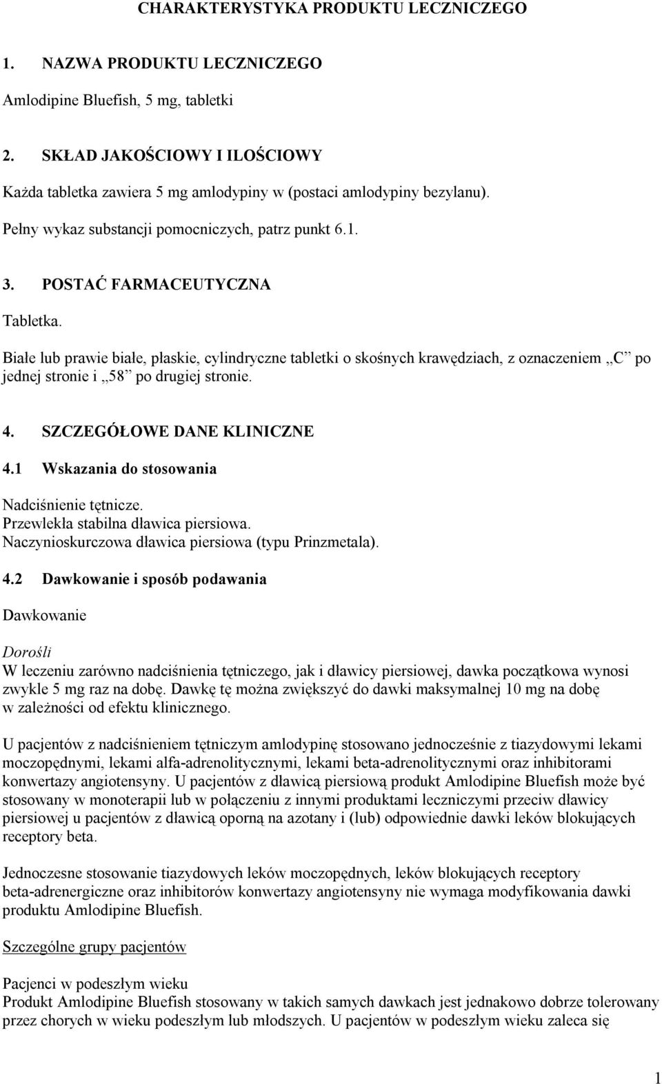 Białe lub prawie białe, płaskie, cylindryczne tabletki o skośnych krawędziach, z oznaczeniem C po jednej stronie i 58 po drugiej stronie. 4. SZCZEGÓŁOWE DANE KLINICZNE 4.