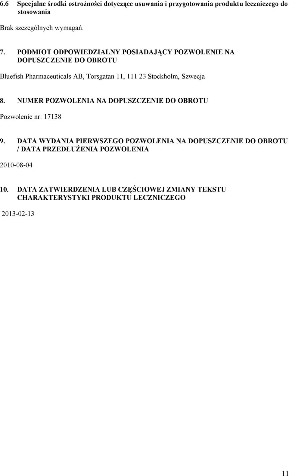 Szwecja 8. NUMER POZWOLENIA NA DOPUSZCZENIE DO OBROTU Pozwolenie nr: 17138 9.