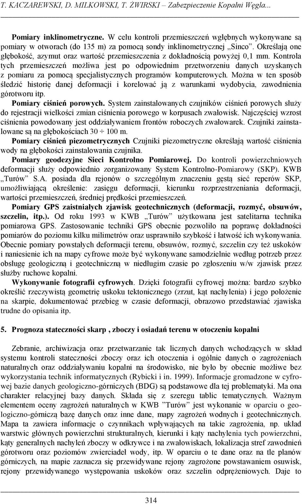 Określają one głębokość, azymut oraz wartość przemieszczenia z dokładnością powyżej 0,1 mm.