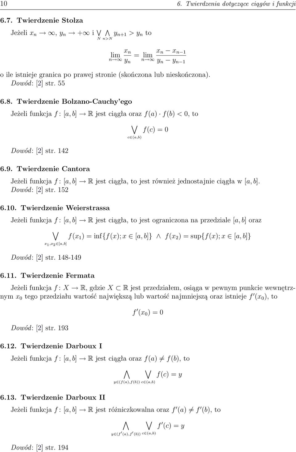 Twierdzeie Catora c (a,b f(c = 0 Jeżeli fukcja f : [a, b] R jest ciągła, to jest rówież jedostajie ciągła w [a, b]. Dowód: [2] str. 152 6.10.