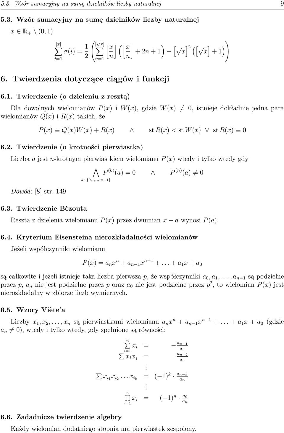 Twierdzeie (o dzieleiu z resztą Dla dowolych wielomiaów P (x i W (x, gdzie W (x 0, istieje dokładie jeda para wielomiaów Q(x i R(x takich, że P (x Q(xW (x + R(x st R(x < st W (x st R(x 0 6.2.