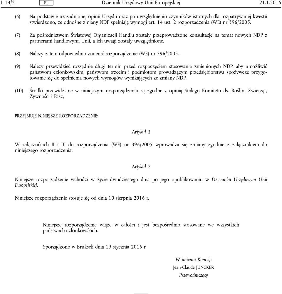 (7) Za pośrednictwem Światowej Organizacji Handlu zostały przeprowadzone konsultacje na temat nowych NDP z partnerami handlowymi Unii, a ich uwagi zostały uwzględnione.