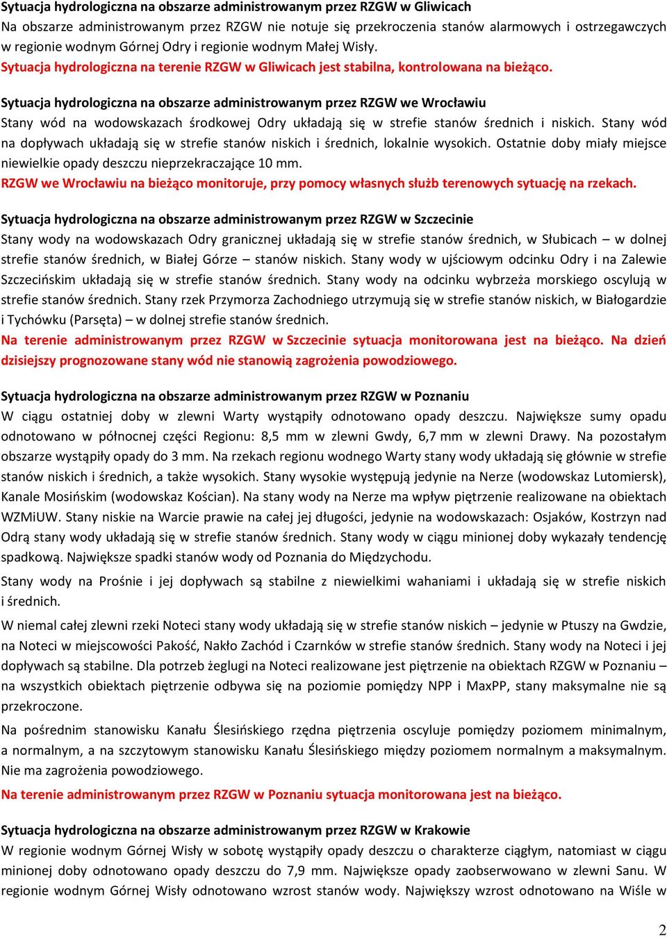 Sytuacja hydrologiczna na obszarze administrowanym przez RZGW we Wrocławiu Stany wód na wodowskazach środkowej Odry układają się w strefie stanów średnich i niskich.