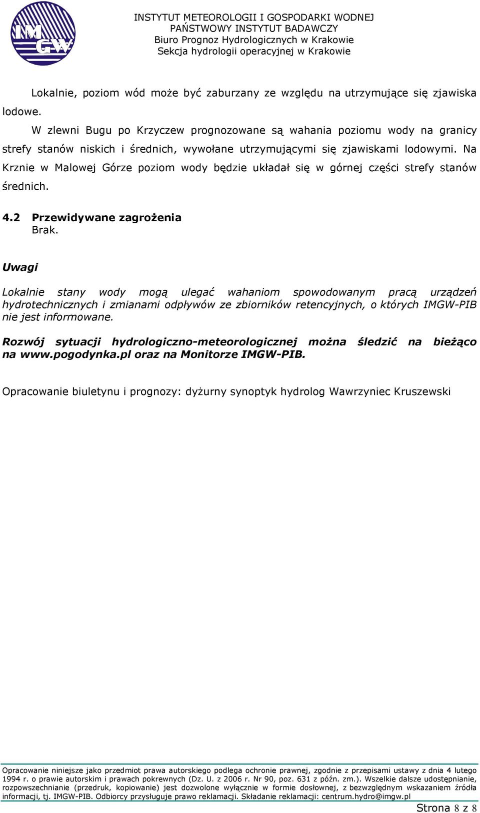 Na Krznie w Malowej Górze poziom wody będzie układał się w górnej części strefy stanów średnich. 4.2 Przewidywane zagrożenia Brak.