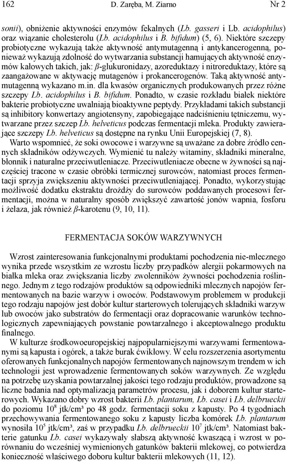 β-glukuronidazy, azoreduktazy i nitroreduktazy, które są zaangażowane w aktywację mutagenów i prokancerogenów. Taką aktywność antymutagenną wykazano m.in.