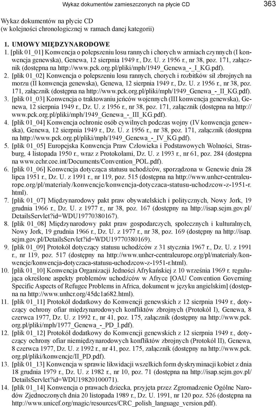 171, załącznik (dostępna na http://www.pck.org.pl/pliki/mph/1949_genewa_-_i_kg.pdf). 2.