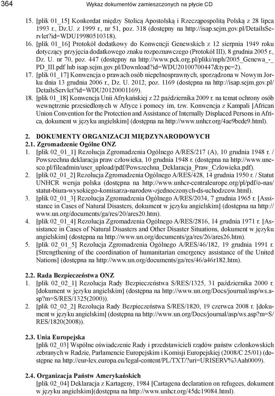 [plik 01_16] Protokół dodatkowy do Konwencji Genewskich z 12 sierpnia 1949 roku dotyczący przyjęcia dodatkowego znaku rozpoznawczego (Protokół III), 8 grudnia 2005 r., Dz. U. nr 70, poz.