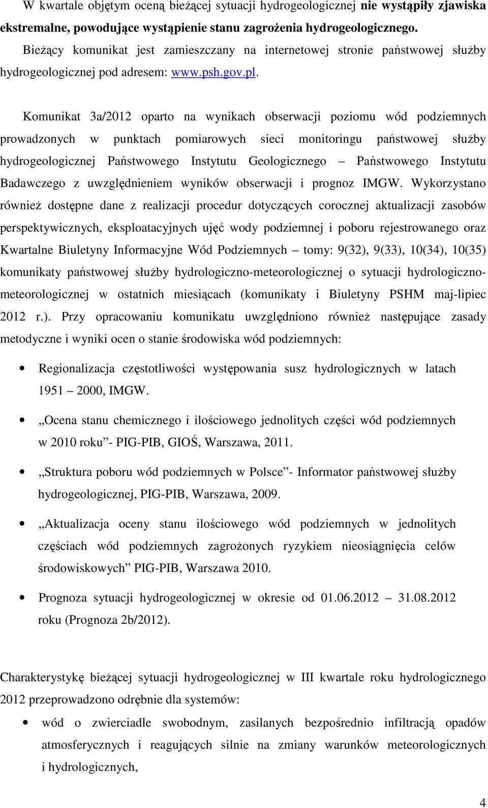 Komunikat 3a/2012 oparto na wynikach obserwacji poziomu wód podziemnych prowadzonych w punktach pomiarowych sieci monitoringu państwowej słuŝby hydrogeologicznej Państwowego Instytutu Geologicznego