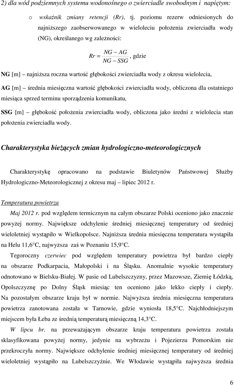 zwierciadła wody z okresu wielolecia, AG [m] średnia miesięczna wartość głębokości zwierciadła wody, obliczona dla ostatniego miesiąca sprzed terminu sporządzenia komunikatu, SSG [m] głębokość