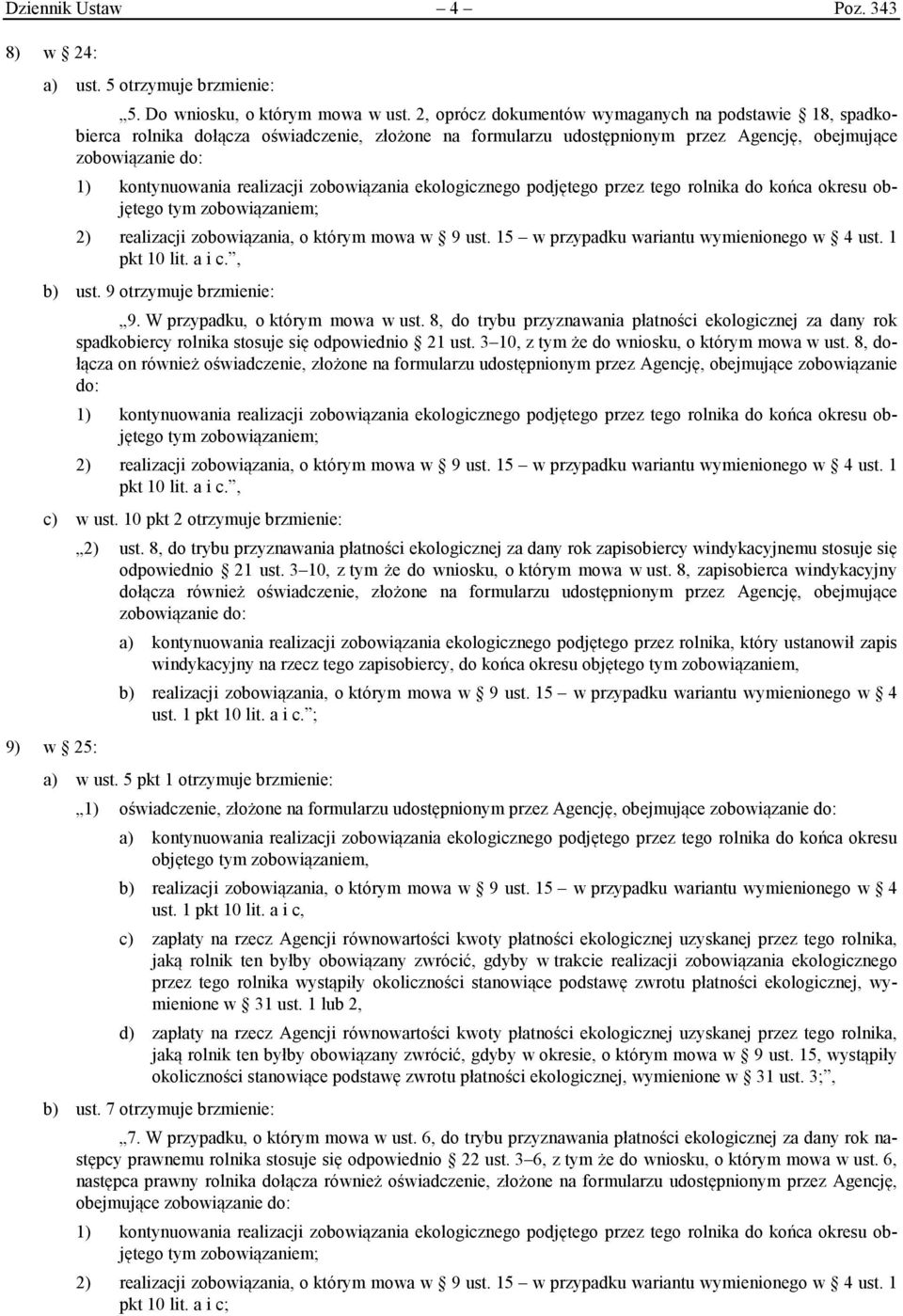 zobowiązania ekologicznego podjętego przez tego rolnika do końca okresu objętego tym zobowiązaniem; 2) realizacji zobowiązania, o którym mowa w 9 ust. 15 w przypadku wariantu wymienionego w 4 ust.