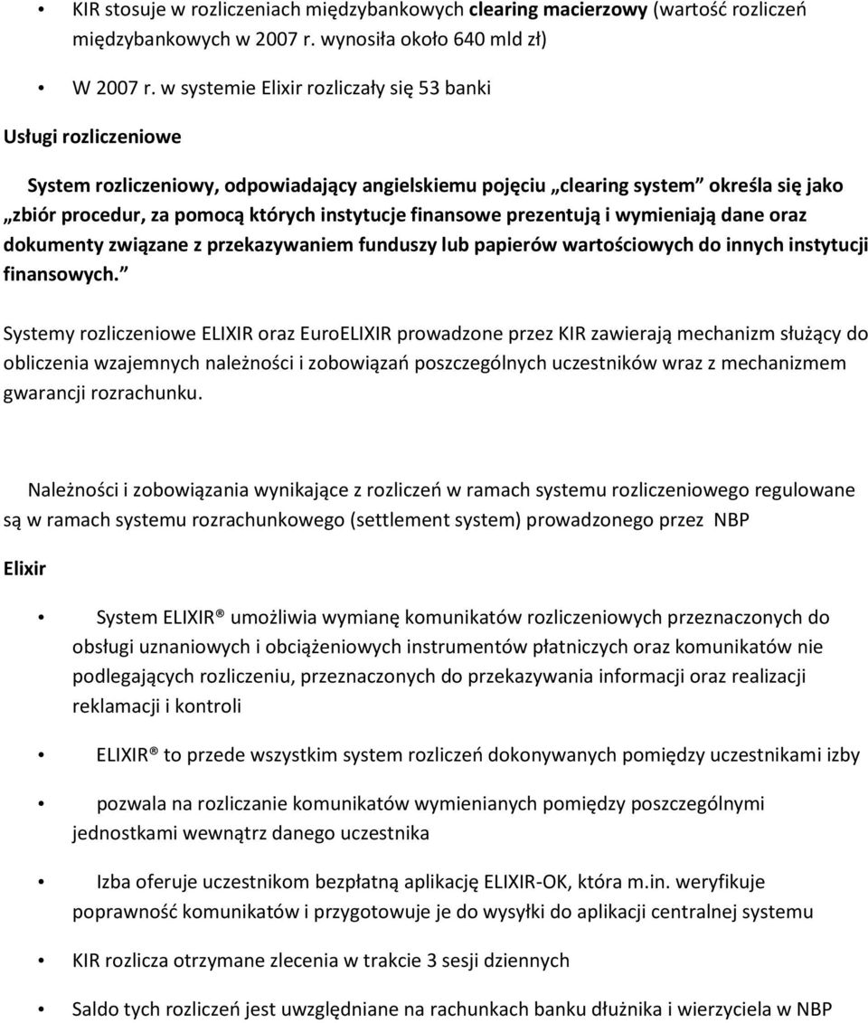 finansowe prezentują i wymieniają dane oraz dokumenty związane z przekazywaniem funduszy lub papierów wartościowych do innych instytucji finansowych.