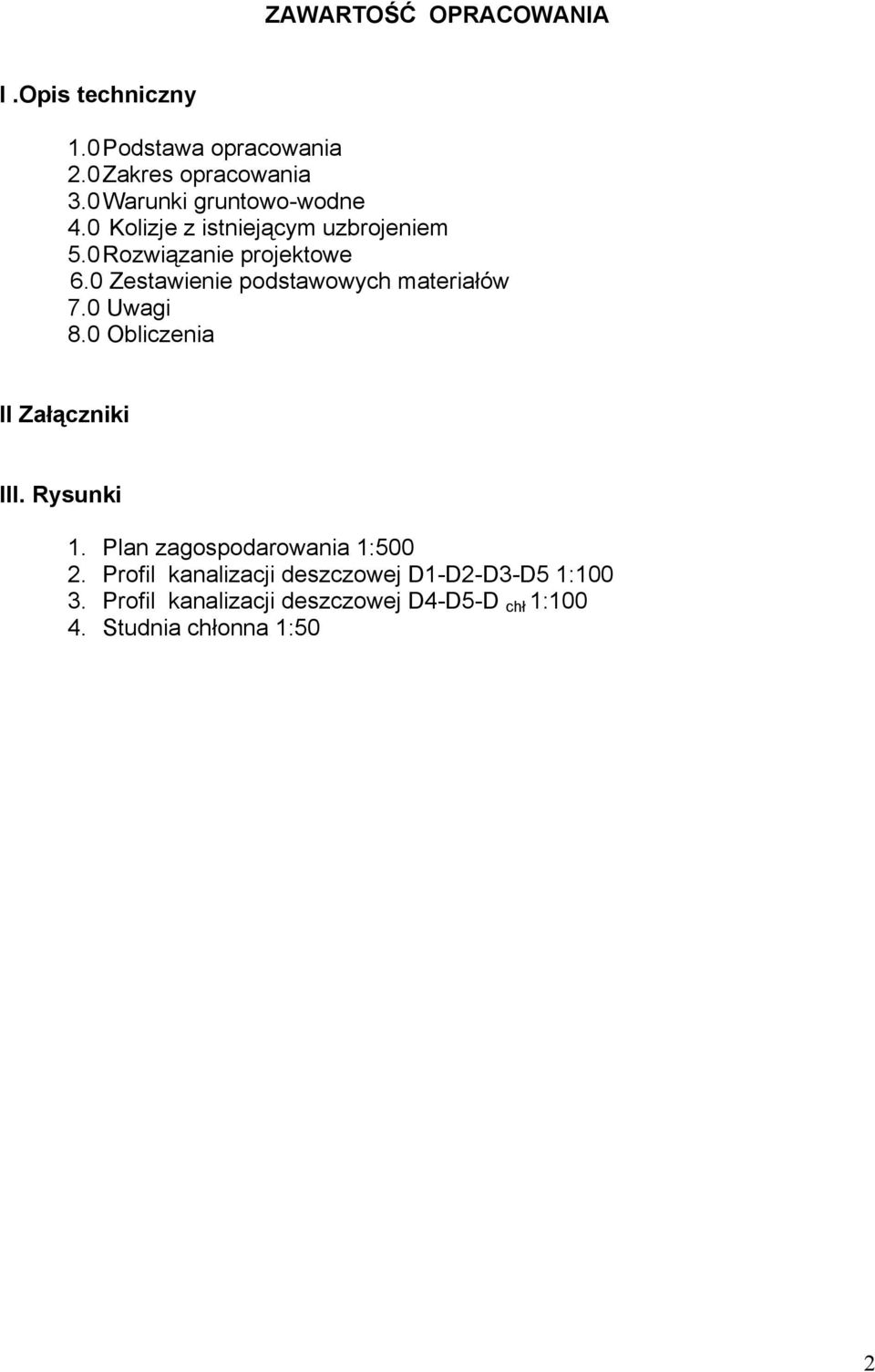 0 Zestawienie podstawowych materiałów 7.0 Uwagi 8.0 Obliczenia II Załączniki III. Rysunki 1.