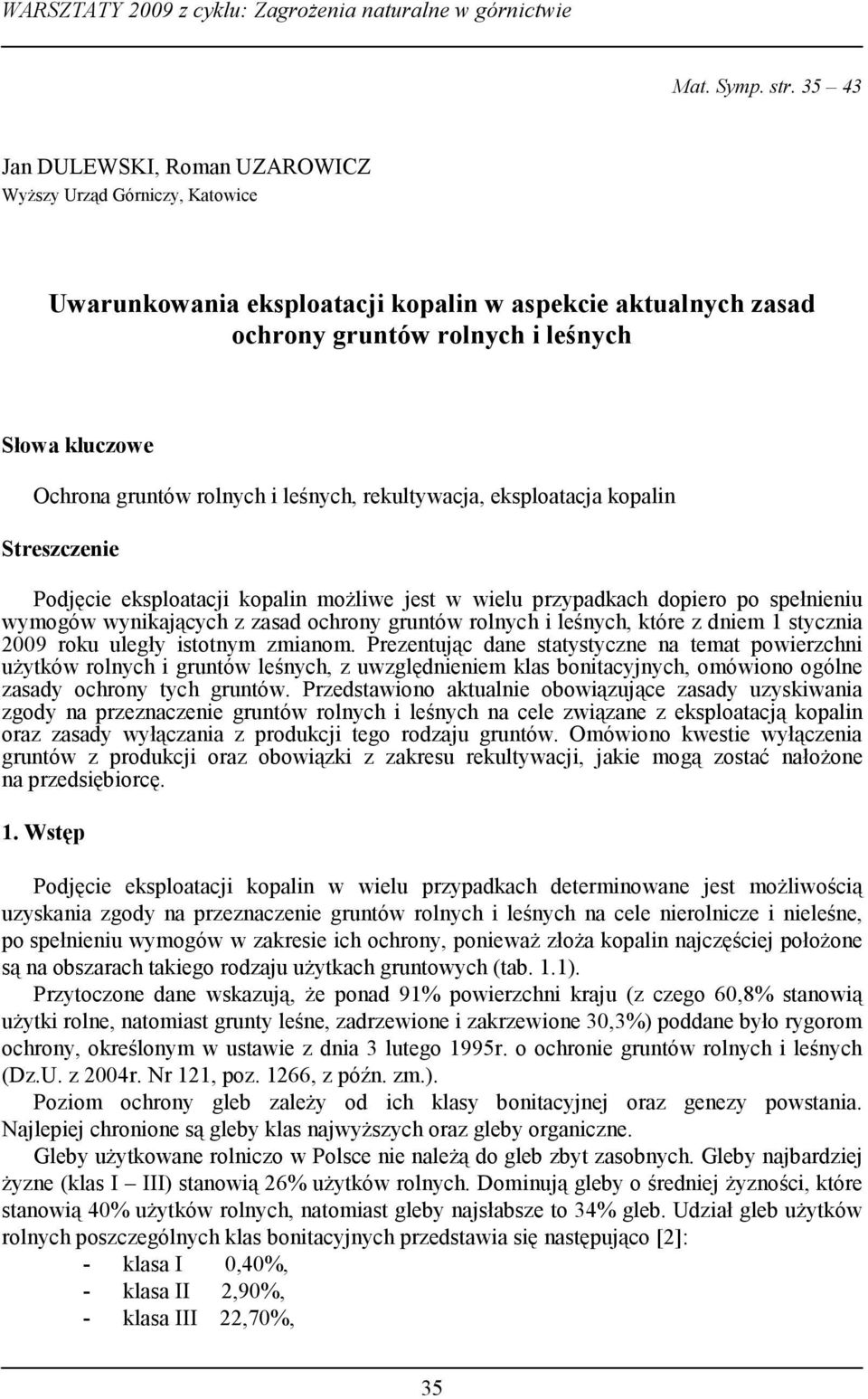 rolnych i leśnych, rekultywacja, eksploatacja kopalin Streszczenie Podjęcie eksploatacji kopalin możliwe jest w wielu przypadkach dopiero po spełnieniu wymogów wynikających z zasad ochrony gruntów