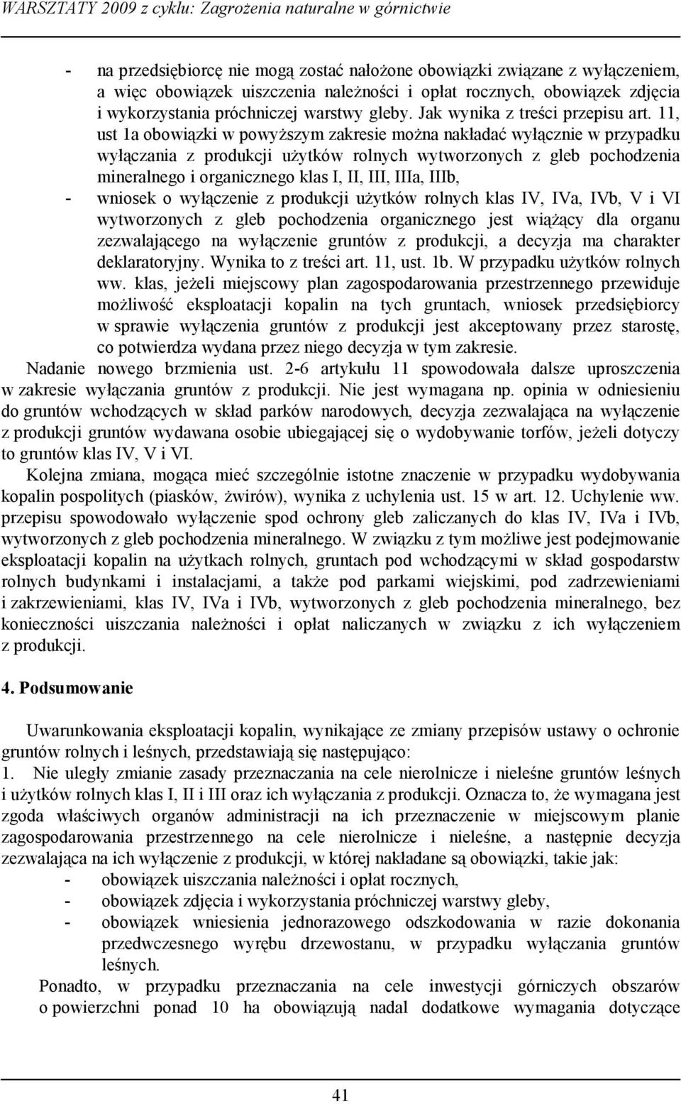 11, ust 1a obowiązki w powyższym zakresie można nakładać wyłącznie w przypadku wyłączania z produkcji użytków rolnych wytworzonych z gleb pochodzenia mineralnego i organicznego klas I, II, III, IIIa,