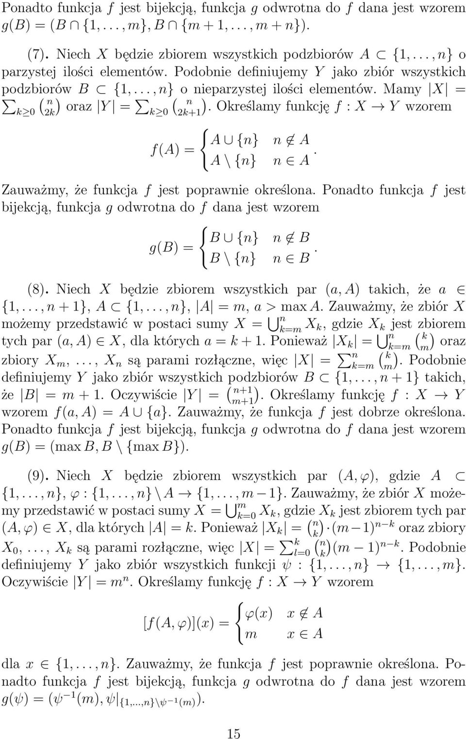 Zauważmy, że fukcja f jest poprawie określoa. Poadto fukcja f jest bijekcją, fukcja g odwrota do f daa jest wzorem { B {} B g(b = B \ {} B. (8.