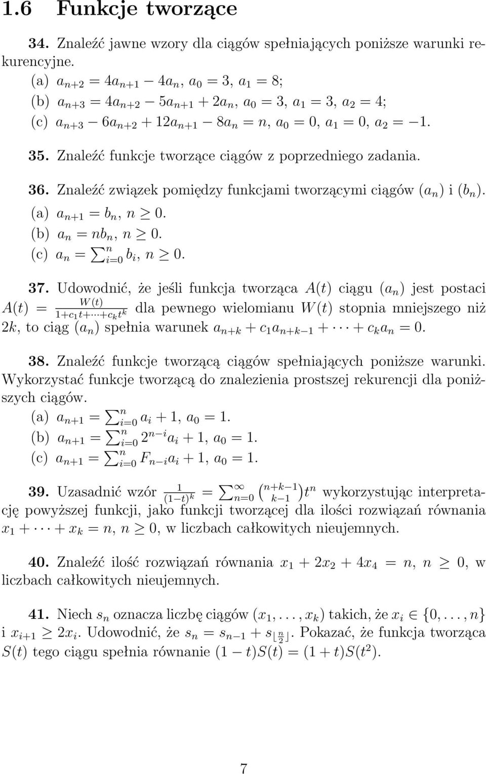 Zaleźć związek pomiędzy fukcjami tworzącymi ciągów (a i (b. (a a +1 = b, 0. (b a = b, 0. (c a = i=0 b i, 0. 37.