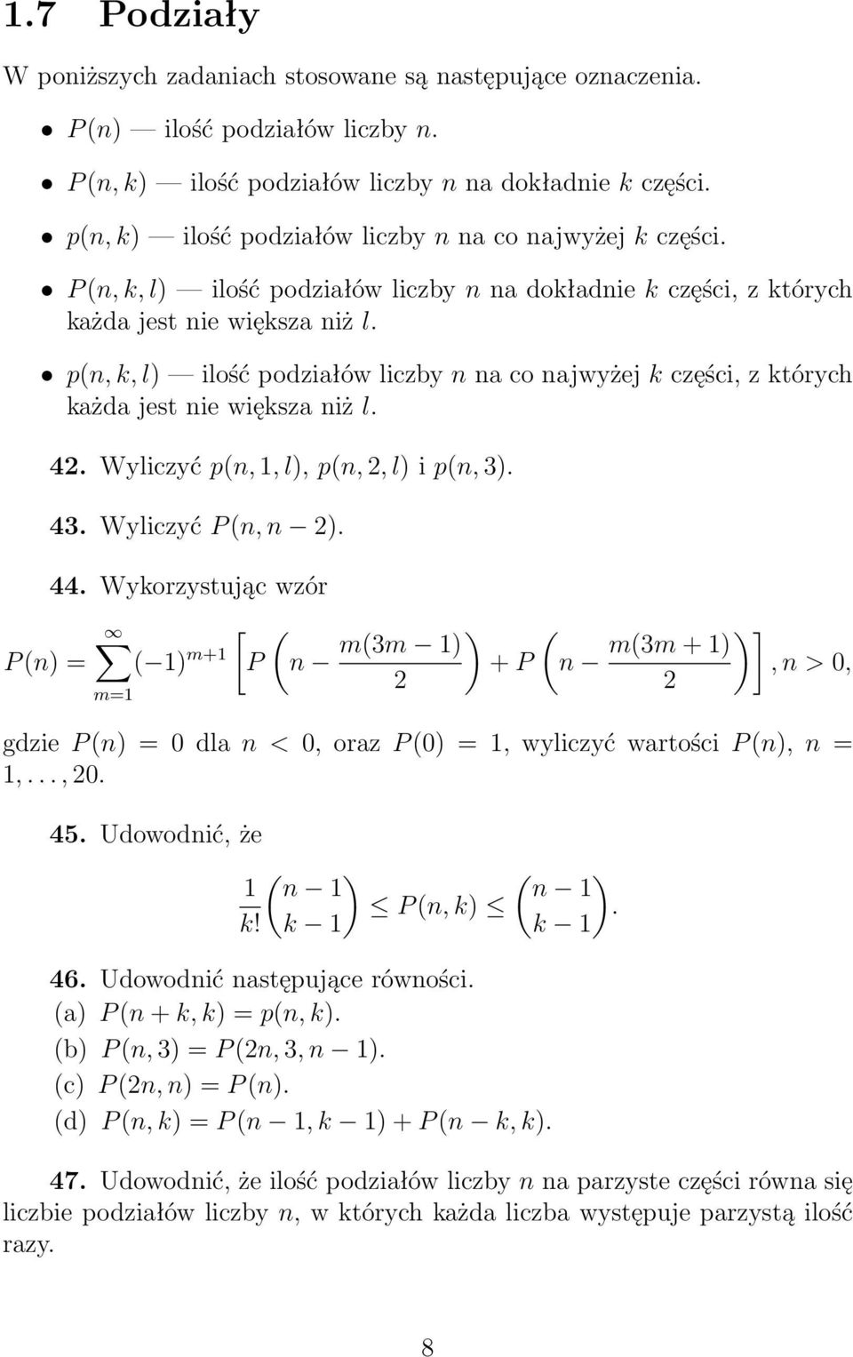 Wyliczyć p(, 1, l, p(,, l i p(, 3. 43. Wyliczyć P (,. 44. Wykorzystując wzór ( 1 [P m+1 m=1 ( ( m(3m 1 + P ] m(3m + 1, > 0, gdzie P ( = 0 dla < 0, oraz P (0 = 1, wyliczyć wartości P (, = 1,..., 0. 45.