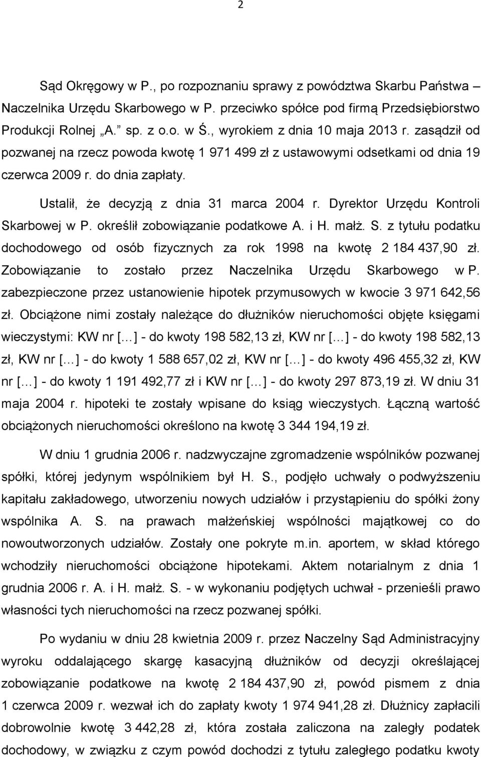 Dyrektor Urzędu Kontroli Skarbowej w P. określił zobowiązanie podatkowe A. i H. małż. S. z tytułu podatku dochodowego od osób fizycznych za rok 1998 na kwotę 2 184 437,90 zł.