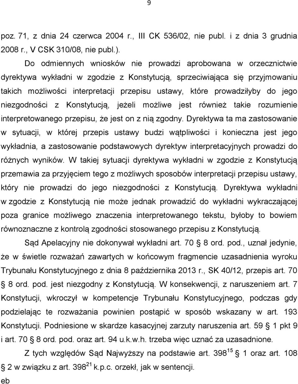 prowadziłyby do jego niezgodności z Konstytucją, jeżeli możliwe jest również takie rozumienie interpretowanego przepisu, że jest on z nią zgodny.