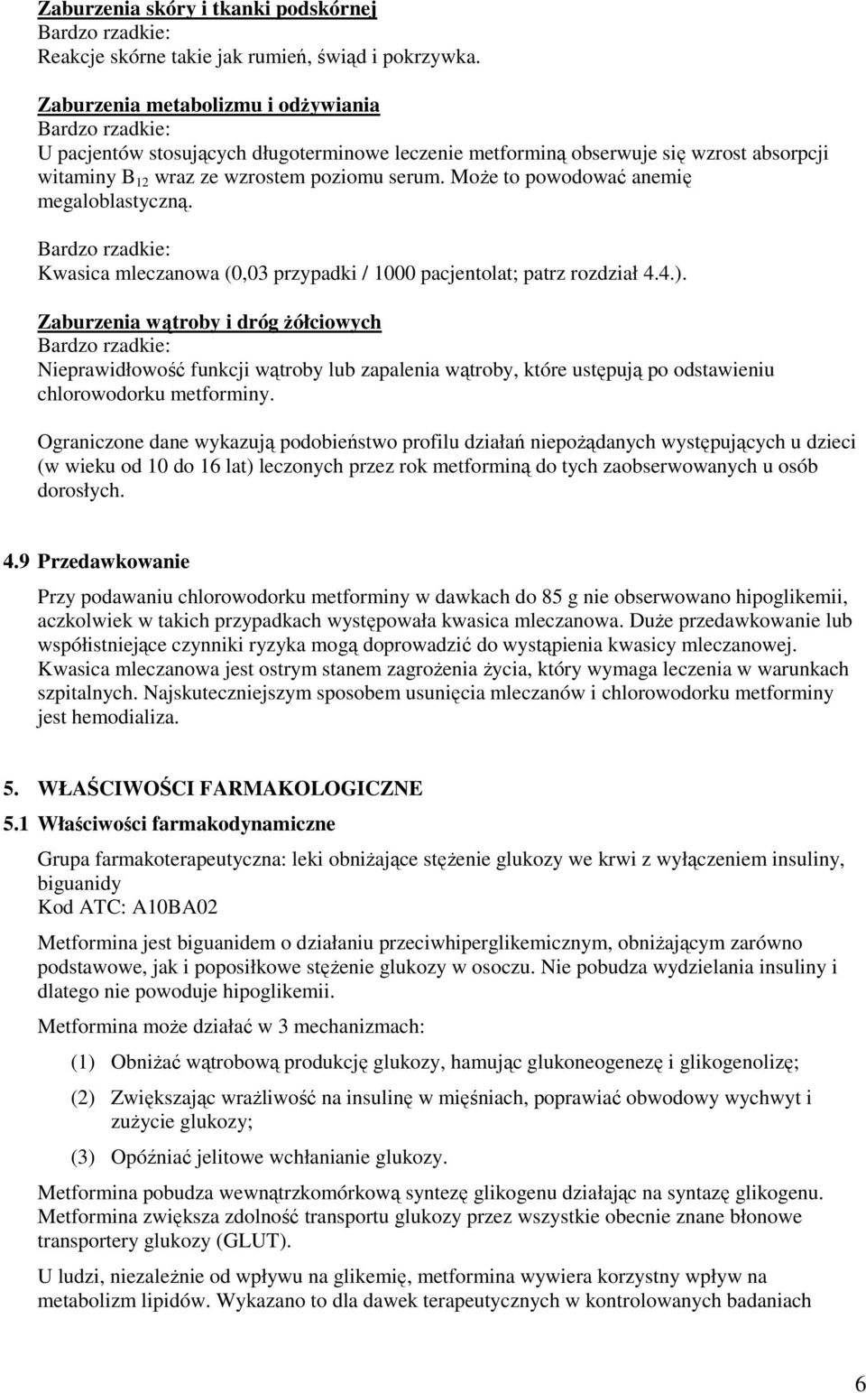 MoŜe to powodować anemię megaloblastyczną. Bardzo rzadkie: Kwasica mleczanowa (0,03 przypadki / 1000 pacjentolat; patrz rozdział 4.4.).