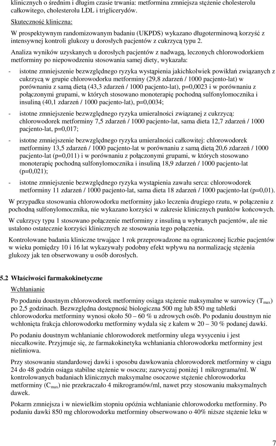 Analiza wyników uzyskanych u dorosłych pacjentów z nadwagą, leczonych chlorowodorkiem metforminy po niepowodzeniu stosowania samej diety, wykazała: - istotne zmniejszenie bezwzględnego ryzyka