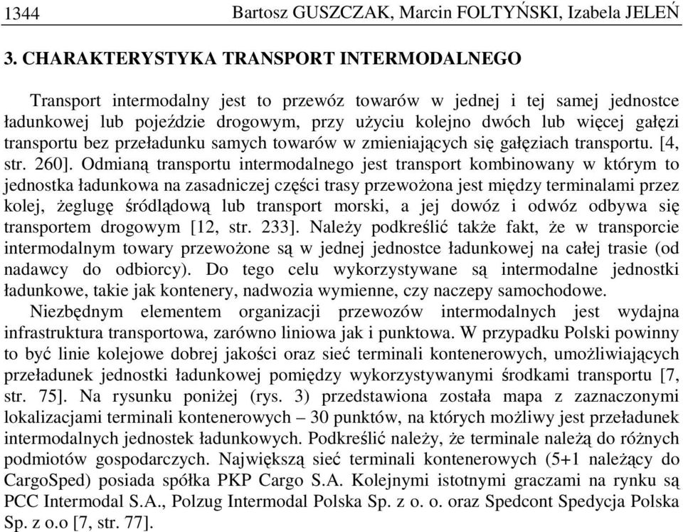 transportu bez przeładunku samych towarów w zmieniających się gałęziach transportu. [4, str. 260].