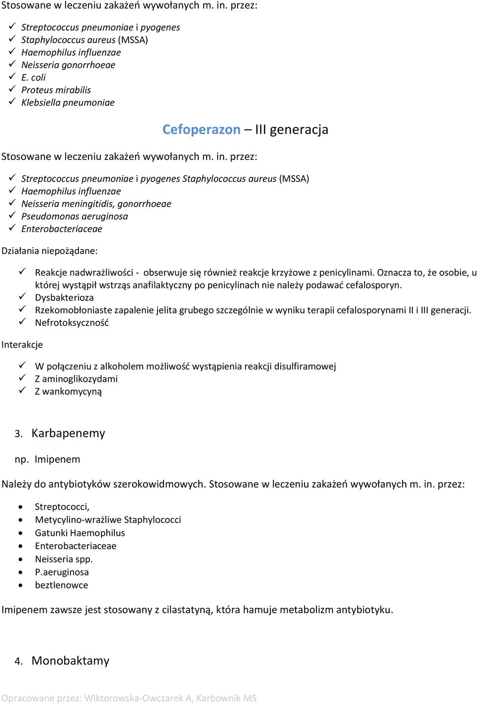 Pseudomonas aeruginosa Enterobacteriaceae Reakcje nadwrażliwości - obserwuje się również reakcje krzyżowe z penicylinami.