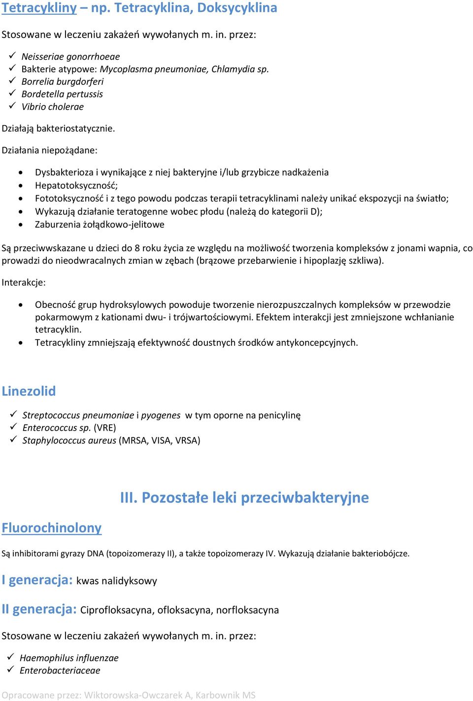 Dysbakterioza i wynikające z niej bakteryjne i/lub grzybicze nadkażenia Hepatotoksyczność; Fototoksyczność i z tego powodu podczas terapii tetracyklinami należy unikać ekspozycji na światło; Wykazują