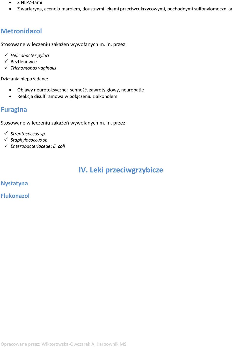 neurotoksyczne: senność, zawroty głowy, neuropatie Reakcja disulfiramowa w połączeniu z alkoholem