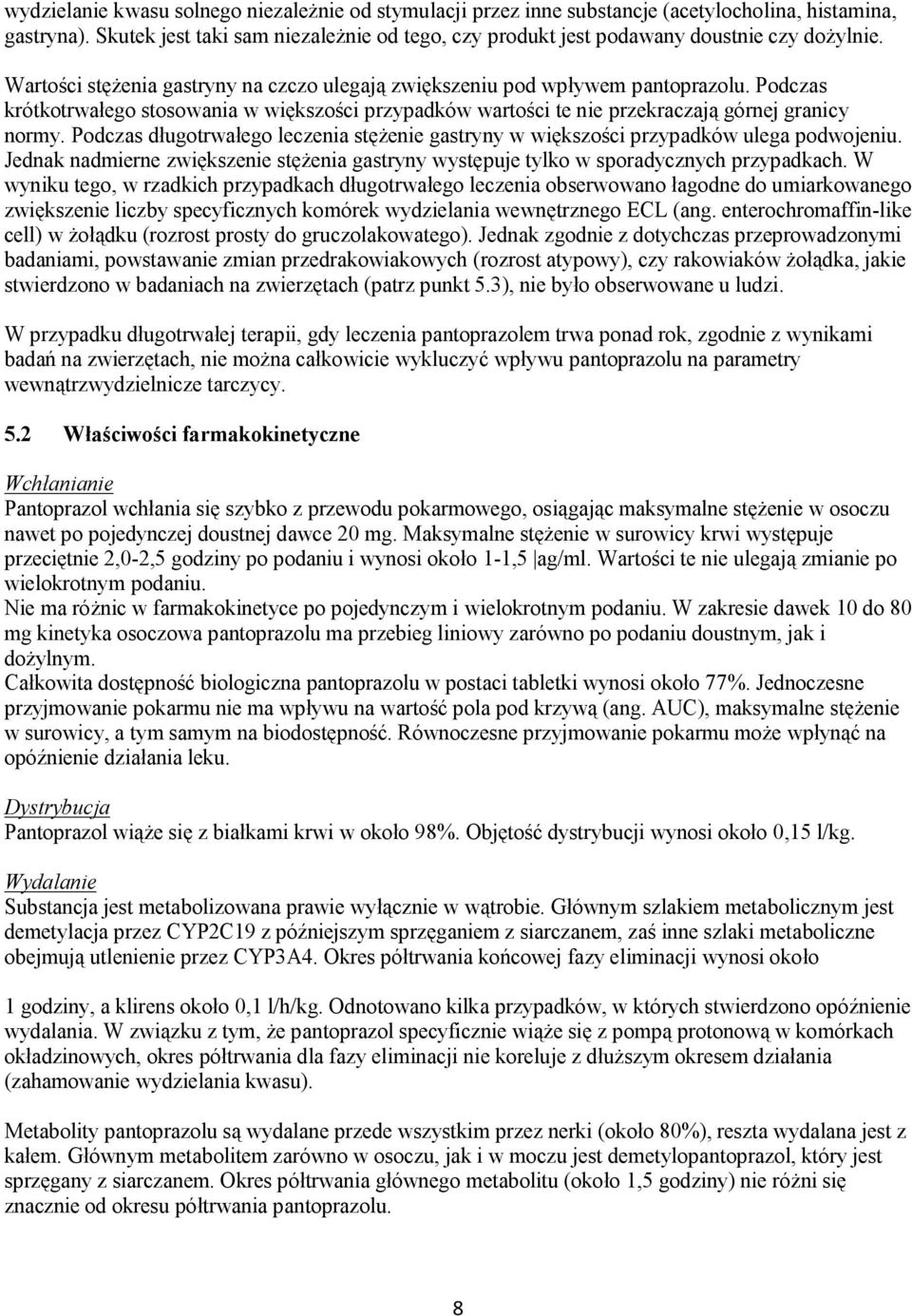 Podczas krótkotrwałego stosowania w większości przypadków wartości te nie przekraczają górnej granicy normy. Podczas długotrwałego leczenia stężenie gastryny w większości przypadków ulega podwojeniu.