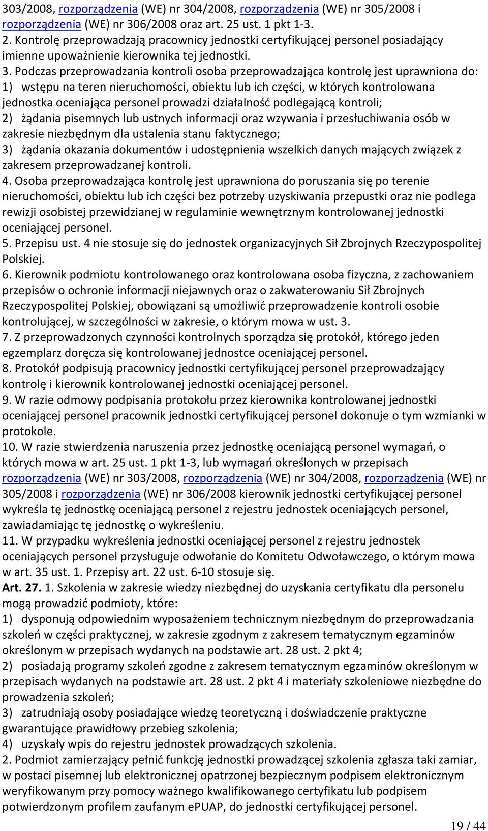 2. Kontrolę przeprowadzają pracownicy jednostki certyfikującej personel posiadający imienne upoważnienie kierownika tej jednostki. 3.