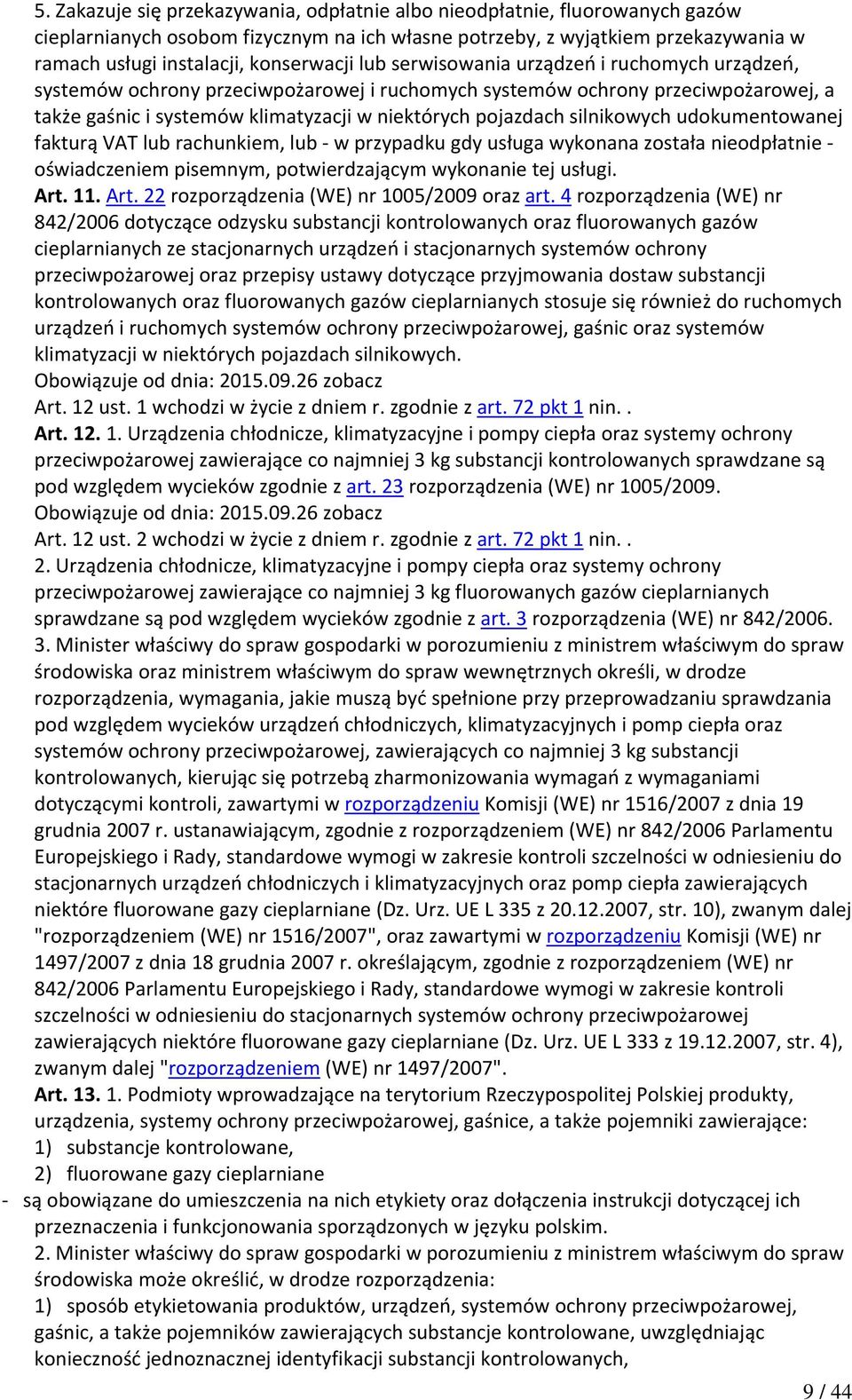 pojazdach silnikowych udokumentowanej fakturą VAT lub rachunkiem, lub w przypadku gdy usługa wykonana została nieodpłatnie oświadczeniem pisemnym, potwierdzającym wykonanie tej usługi. Art.