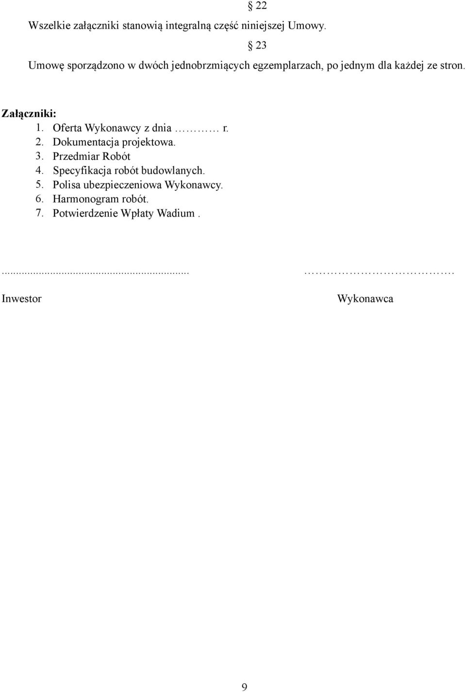 Załączniki: 1. Oferta Wykonawcy z dnia r. 2. Dokumentacja projektowa. 3. Przedmiar Robót 4.