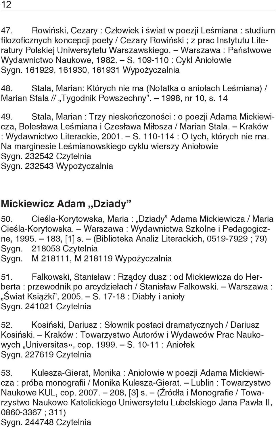 Stala, Marian: Których nie ma (Notatka o aniołach Leśmiana) / Marian Stala // Tygodnik Powszechny. 1998, nr 10, s. 14 49.