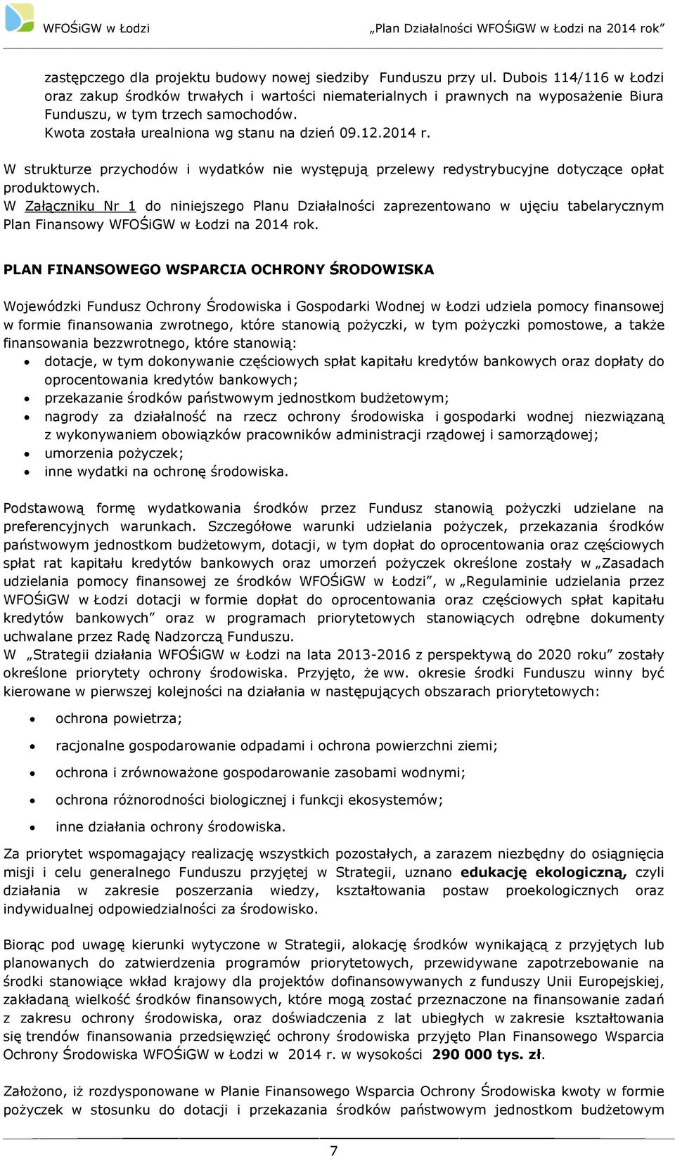 2014 r. W strukturze przychodów i wydatków nie występują przelewy redystrybucyjne dotyczące opłat produktowych.