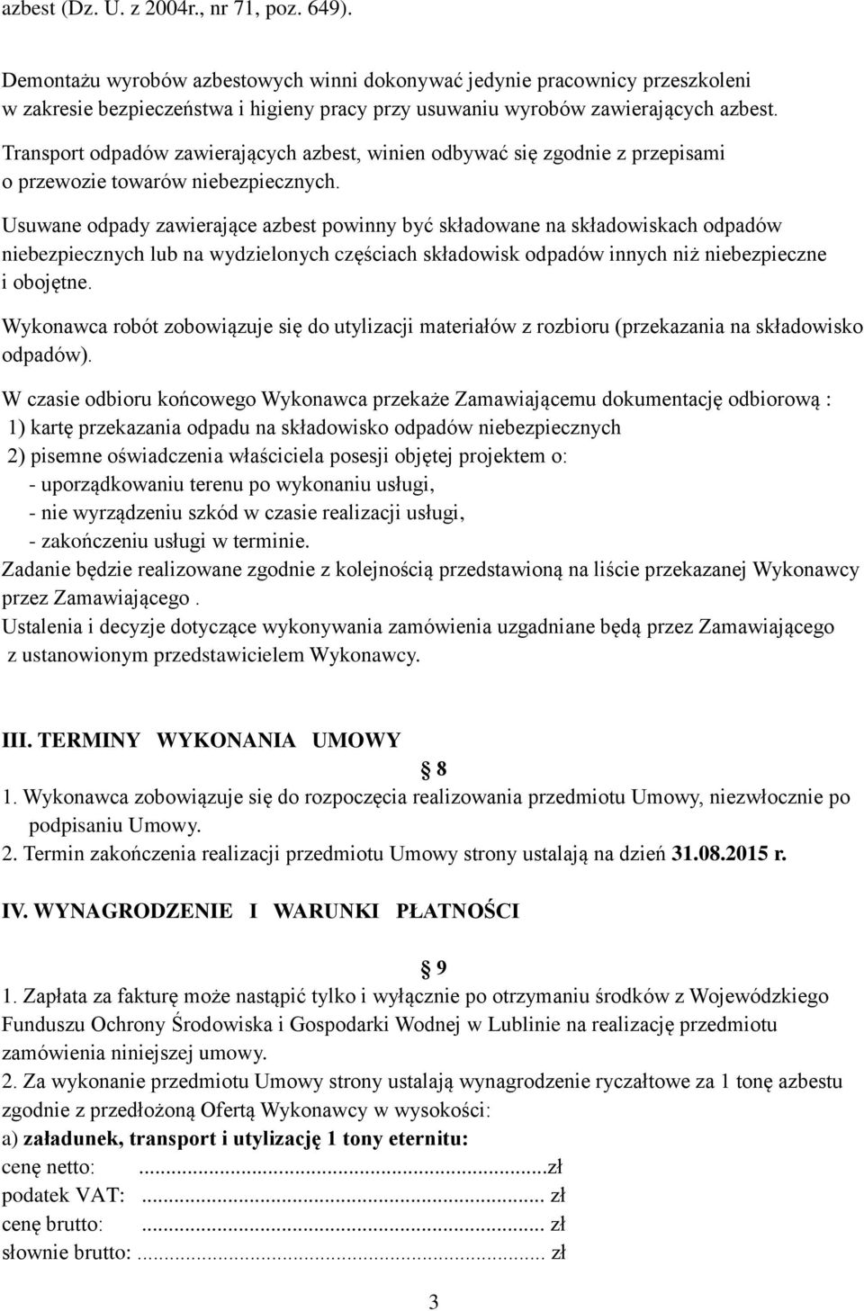 Transport odpadów zawierających azbest, winien odbywać się zgodnie z przepisami o przewozie towarów niebezpiecznych.