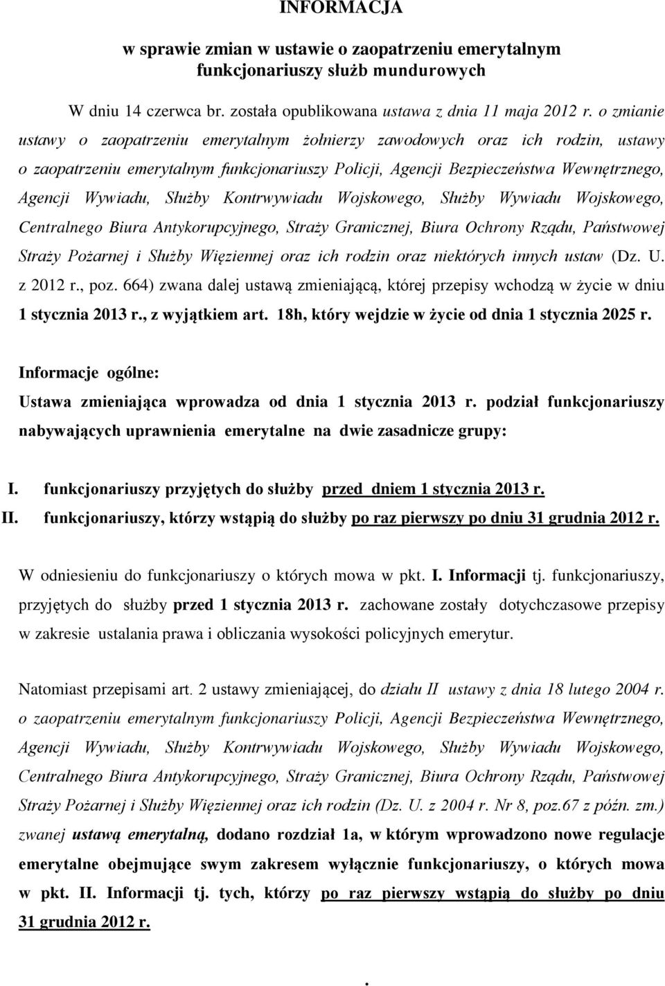 Służby Kontrwywiadu Wojskowego, Służby Wywiadu Wojskowego, Centralnego Biura Antykorupcyjnego, Straży Granicznej, Biura Ochrony Rządu, Państwowej Straży Pożarnej i Służby Więziennej oraz ich rodzin