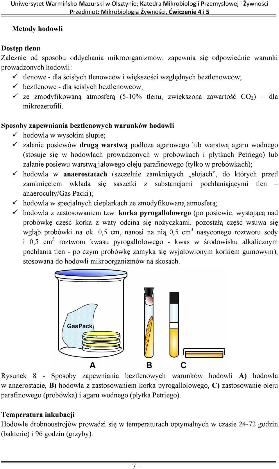 Sposoby zapewniania beztlenowych warunków hodowli hodowla w wysokim słupie; zalanie posiewów drugą warstwą podłoża agarowego lub warstwą agaru wodnego (stosuje się w hodowlach prowadzonych w