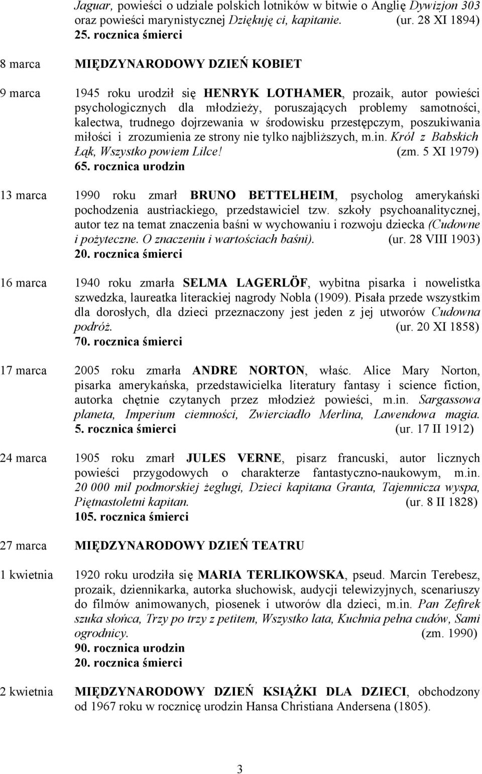 kalectwa, trudnego dojrzewania w środowisku przestępczym, poszukiwania miłości i zrozumienia ze strony nie tylko najbliższych, m.in. Król z Babskich Łąk, Wszystko powiem Lilce! (zm. 5 XI 1979) 65.